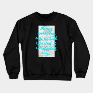 Money comes my way in both expected and unexpected ways Crewneck Sweatshirt